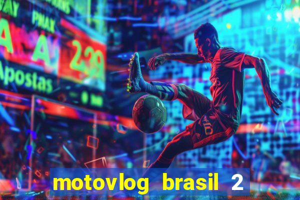 motovlog brasil 2 dinheiro infinito